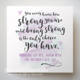 MOTHERS DAY - 'HOW STRONG YOU ARE' QUOTE CARD