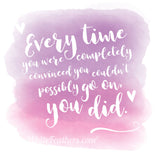 'EVERY TIME, YOU DID' QUOTE CARD